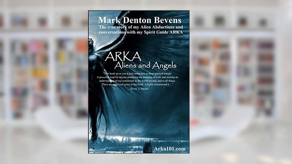 Arka: Aliens and Angels, written by Mark Denton Bevens