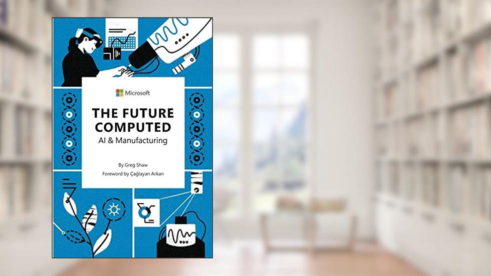 The Future Computed: AI & Manufacturing, written by Greg Shaw