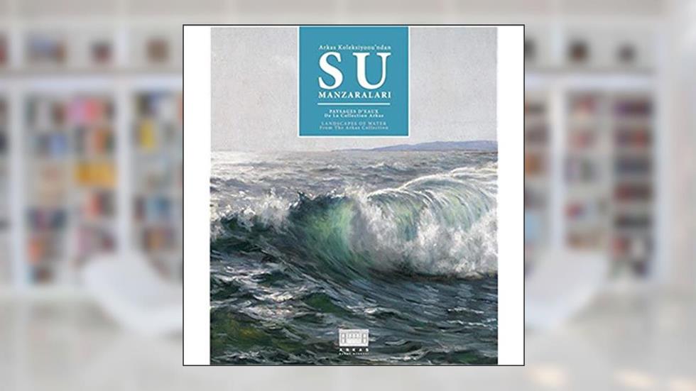 Arkas Koleksiyonu'ndan Su Manzaralari / Paysages D'eaux De La Collection Arkas / Landscapes of Water From The Arkas Collection, written by N/A