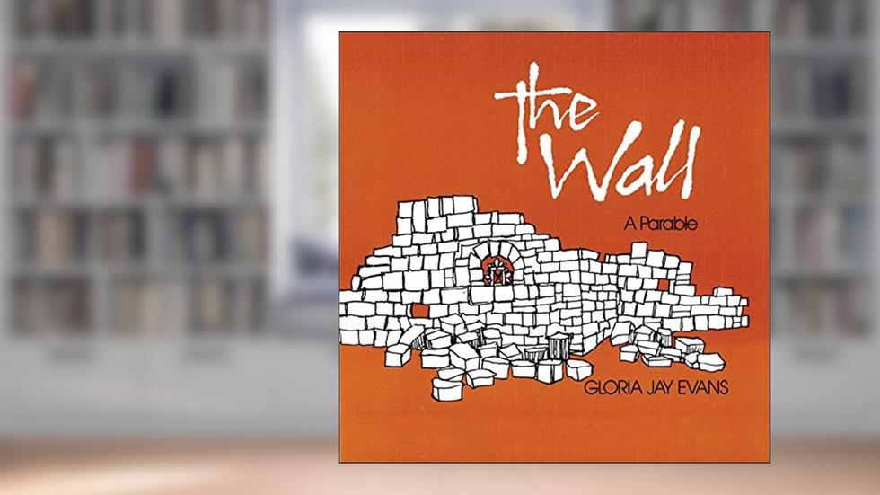 The Wall: A Parable, written by Gloria Jay Evans