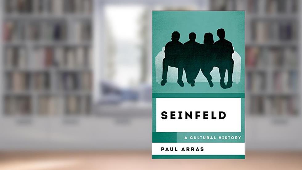 Seinfeld: A Cultural History (The Cultural History of Television), written by Paul Arras