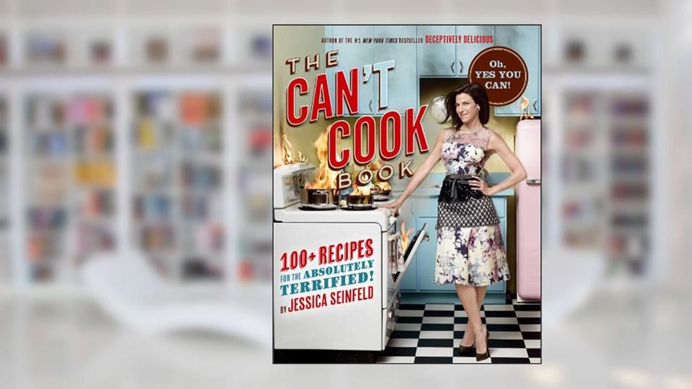 The Can't Cook Book: Recipes for the Absolutely Terrified!, written by Jessica Seinfeld