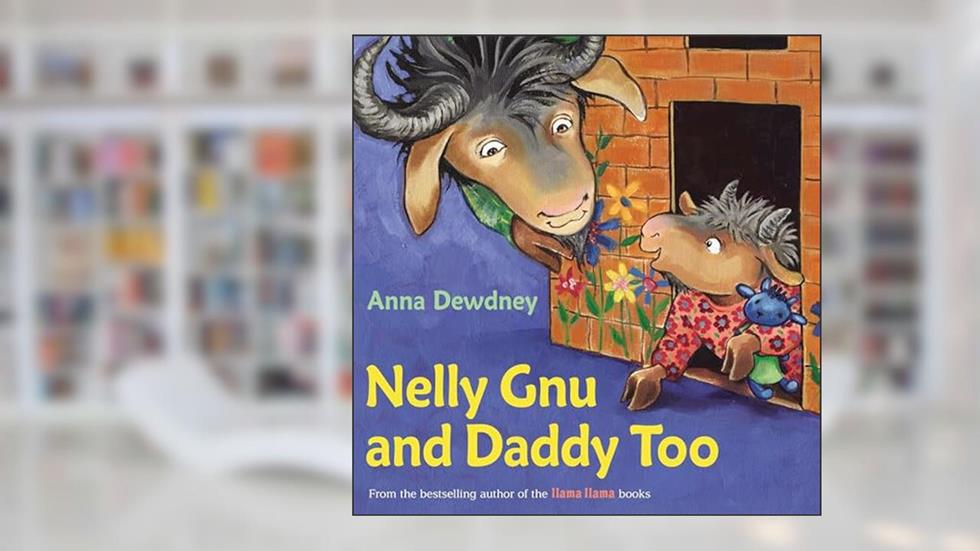 Nelly Gnu and Daddy Too, written by Anna Dewdney