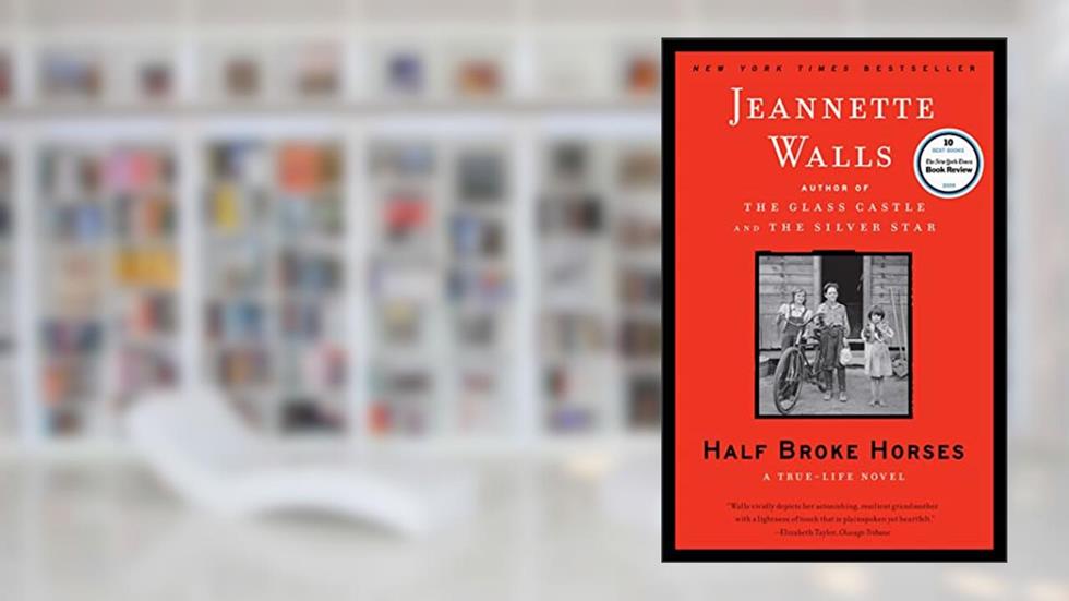 Half Broke Horses: A True-Life Novel, written by Jeannette Walls