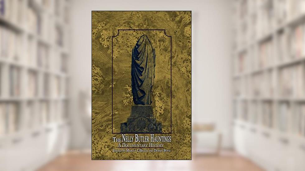 The Nelly Butler Hauntings: A Documentary History (Library of Early Maine Literature), written by Marcus A. LiBrizzi