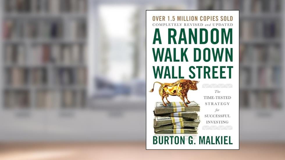 A Random Walk Down Wall Street: The Time-Tested Strategy for Successful Investing, written by Burton G. Malkiel