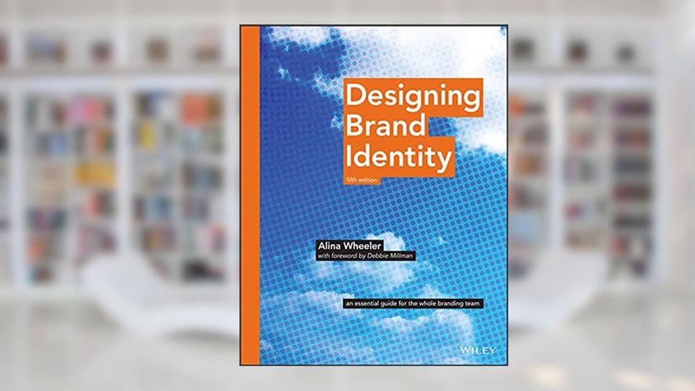 Designing Brand Identity: An Essential Guide for the Whole Branding Team, written by Alina Wheeler