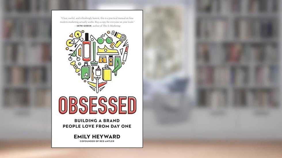 Obsessed: Building a Brand People Love from Day One, written by Emily Heyward