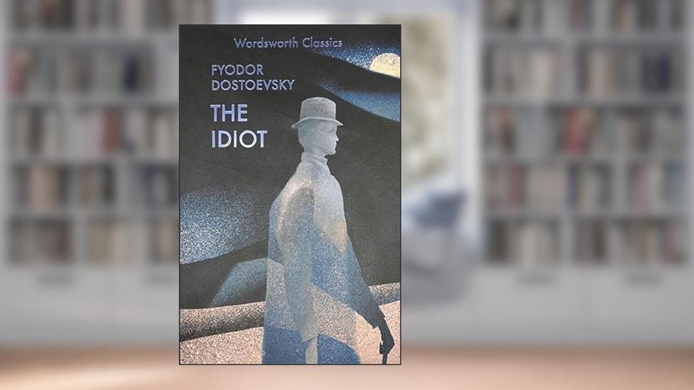 The Idiot (Wordsworth Classics), written by Fyodor Dostoevsky