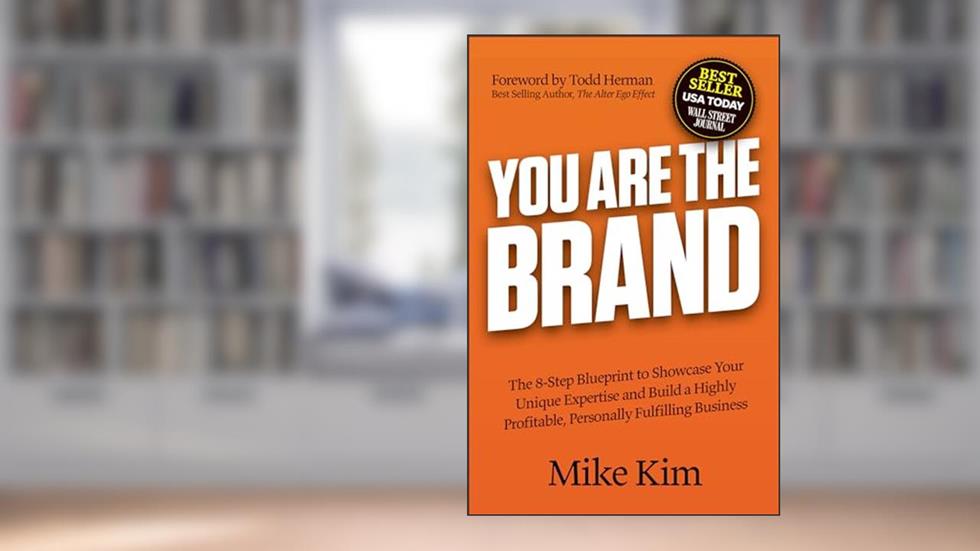 You Are The Brand: The 8-Step Blueprint to Showcase Your Unique Expertise and Build a Highly Profitable, Personally Fulfilling Business, written by Mike Kim