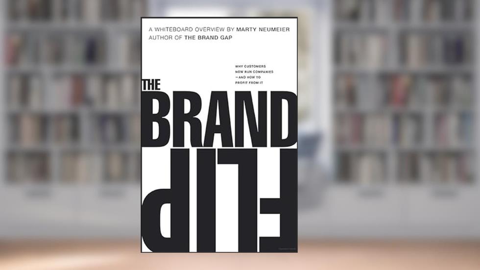 Brand Flip, The: Why customers now run companies and how to profit from it (Voices That Matter), written by Marty Neumeier