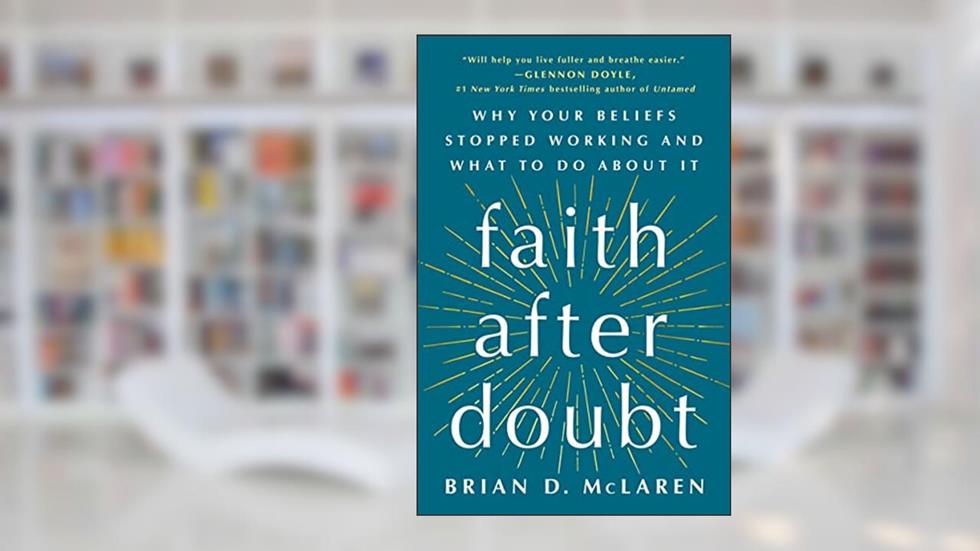 Faith After Doubt: Why Your Beliefs Stopped Working and What to Do About It, written by Brian D. McLaren