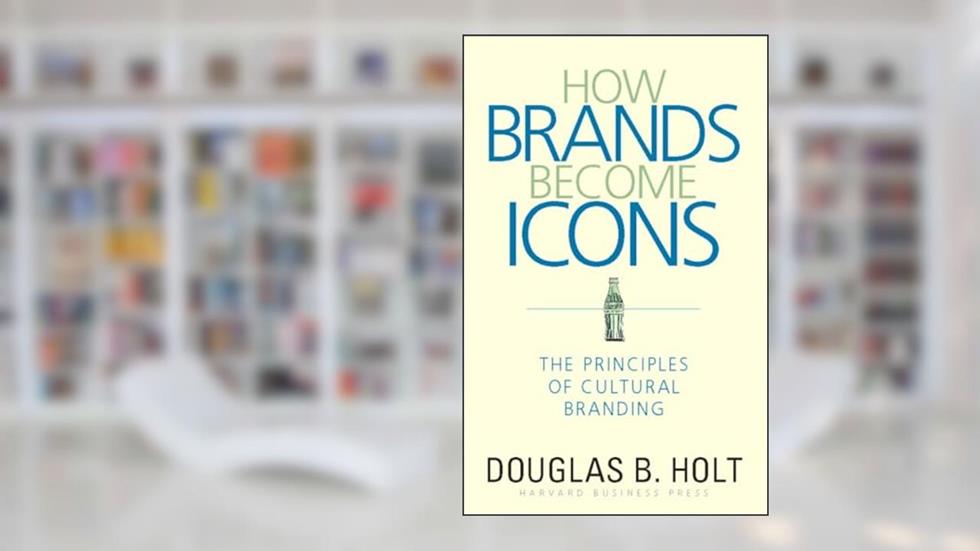 How Brands Become Icons: The Principles of Cultural Branding, written by D. B. Holt