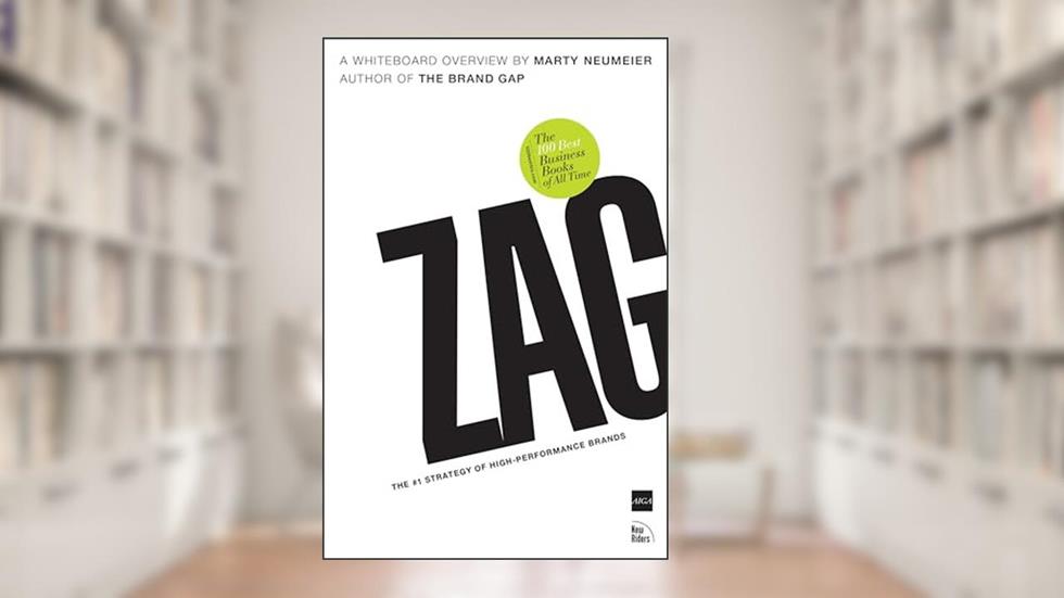 Zag: The Number One Strategy of High-Performance Brands, written by Marty Neumeier