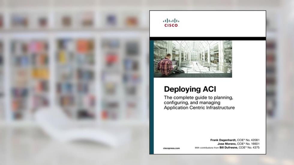 Deploying ACI: The complete guide to planning, configuring, and managing Application Centric Infrastructure, written by Frank Dagenhardt; Jose Moreno; Bill Dufresne