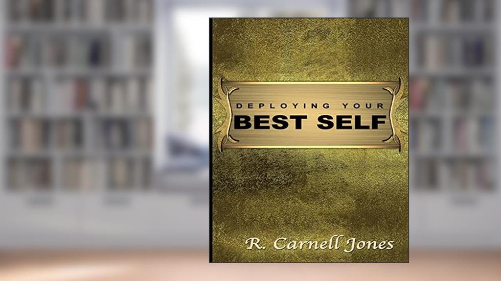 Deploying Your Best Self, written by R Carnell Jones