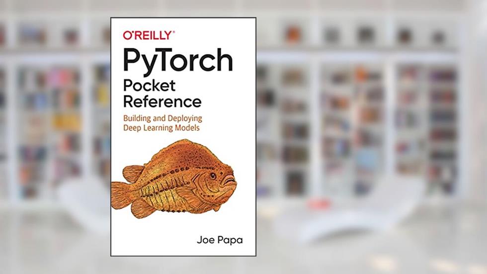 PyTorch Pocket Reference: Building and Deploying Deep Learning Models, written by Joe Papa