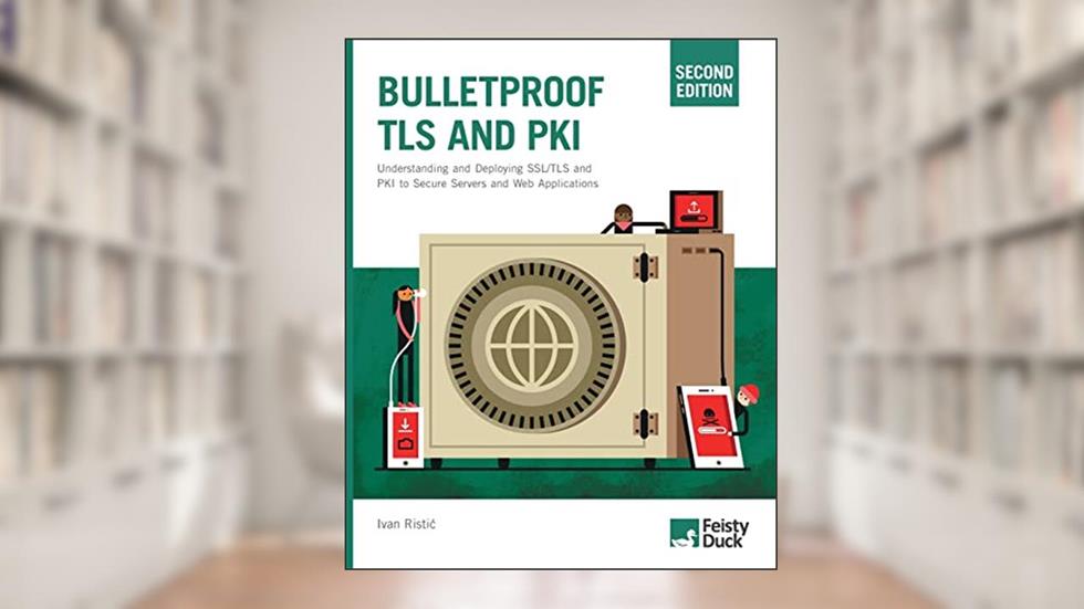 Bulletproof TLS and PKI, Second Edition: Understanding and Deploying SSL/TLS and PKI to Secure Servers and Web Applications, written by Ivan Ristic