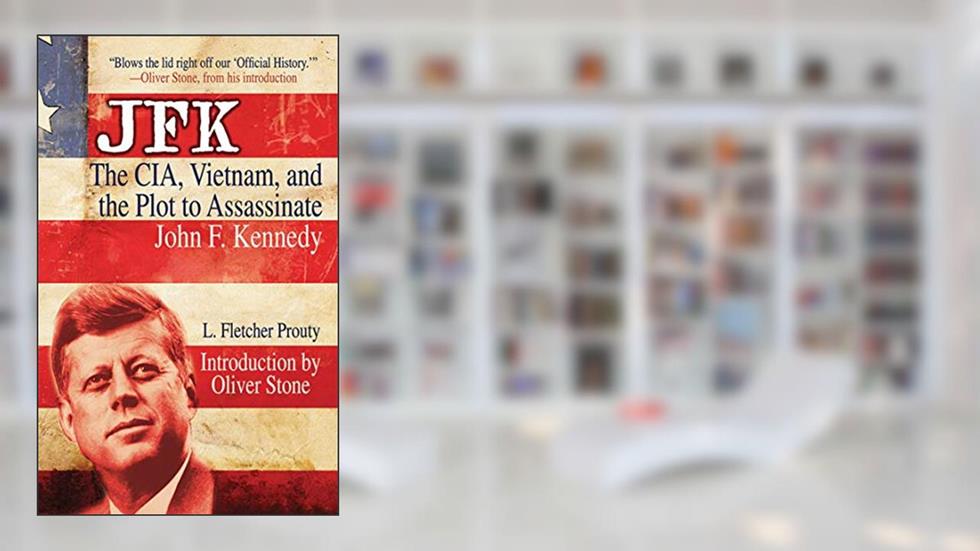 JFK: The CIA, Vietnam, and the Plot to Assassinate John F. Kennedy, written by L. Fletcher Prouty