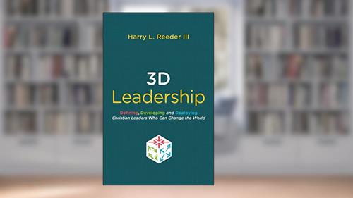 Cover from 3D Leadership: Defining, Developing and Deploying Christian Leaders Who Can Change the World, written by Harry L. Reeder