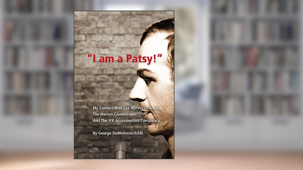 "I Am a Patsy!": My Contact With Lee Harvey Oswald, The Warren Commission, and The JFK Assassination Conspiracy, written by George DeMohrenschildt