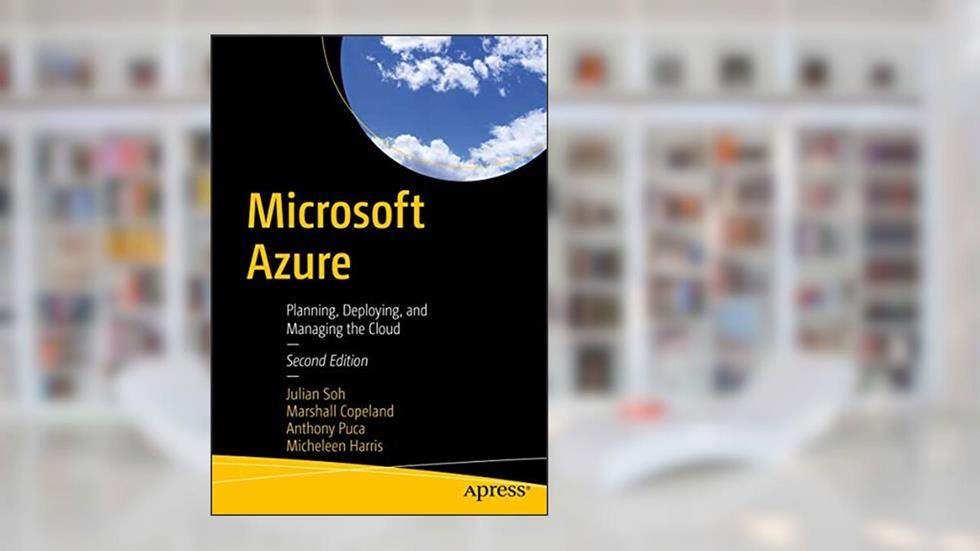 Microsoft Azure: Planning, Deploying, and Managing the Cloud, written by Julian Soh; Marshall Copeland; Anthony Puca; Micheleen Harris