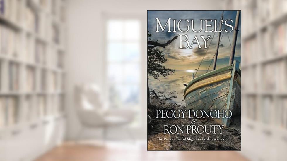 Miguel's Bay: The Pioneer Tale of Miguel and Frederica Guerrero, written by Peggy Donoho; Ron Prouty