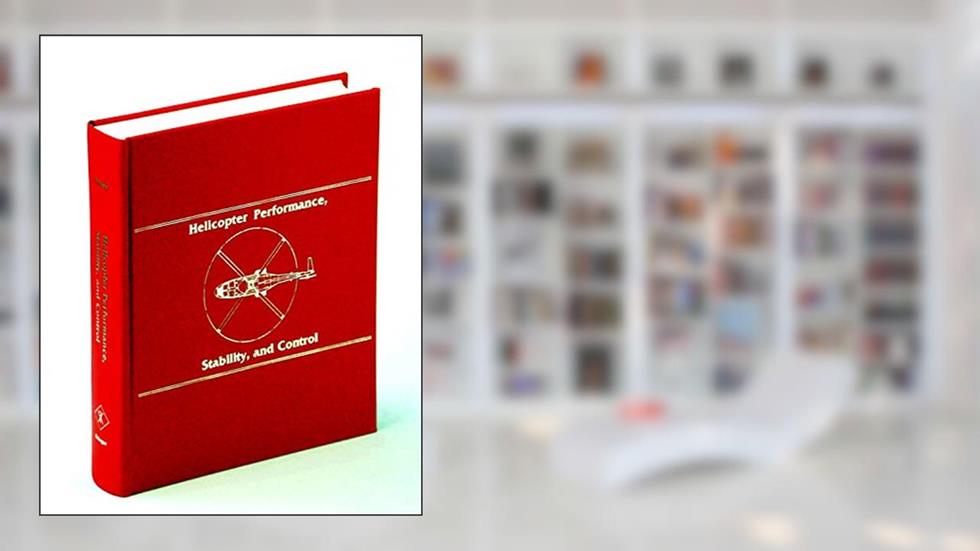 Helicopter Performance, Stability, and Control, written by Raymond W. Prouty