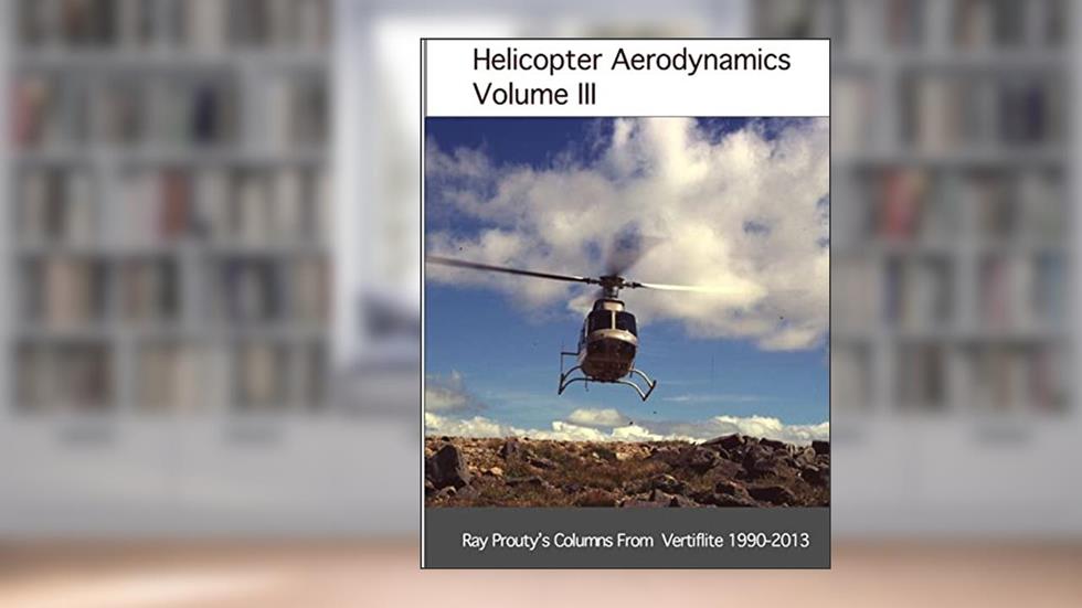 Helicopter Aerodynamics Volume III, written by Ray Prouty
