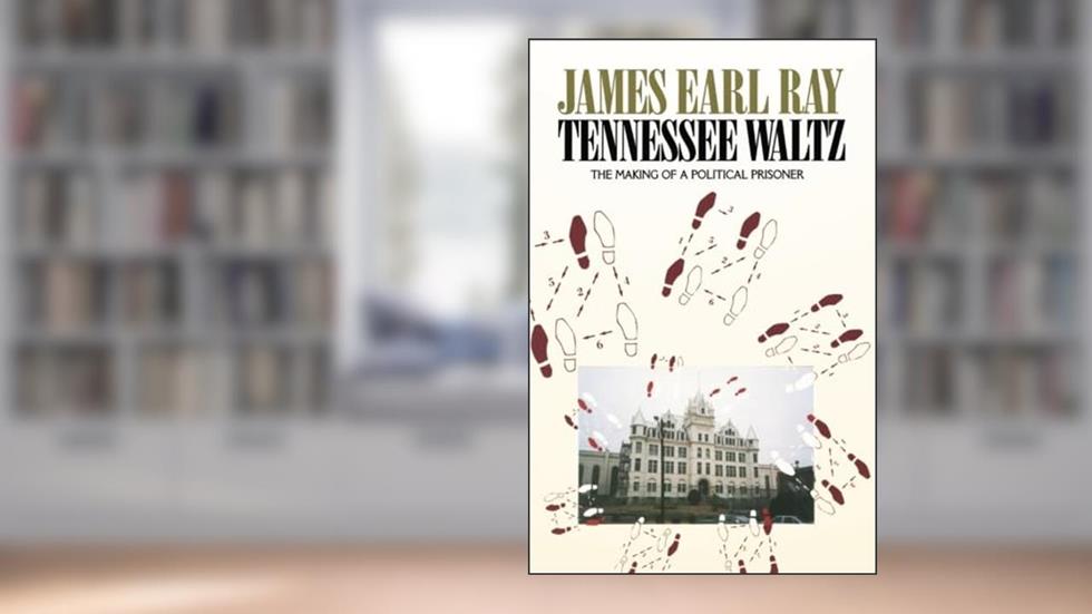 Tennessee Waltz: The Making of a Political Prisoner, written by James Earl Ray; Frederick Tupper Saussy