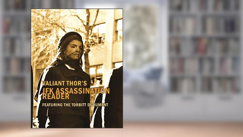 Valiant Thor's JFK Assassination Reader: Featuring the Torbitt Document, written by Valiant Thor