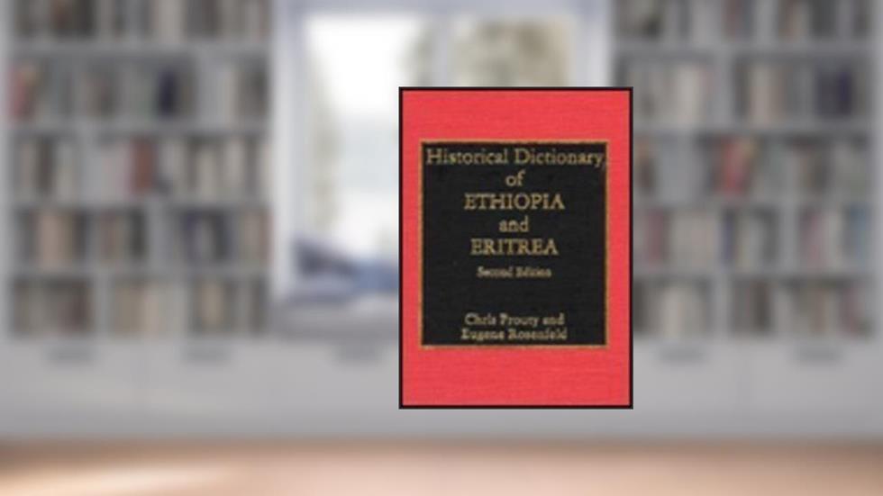 Historical Dictionary of Ethiopia and Eritrea, written by Chris Prouty