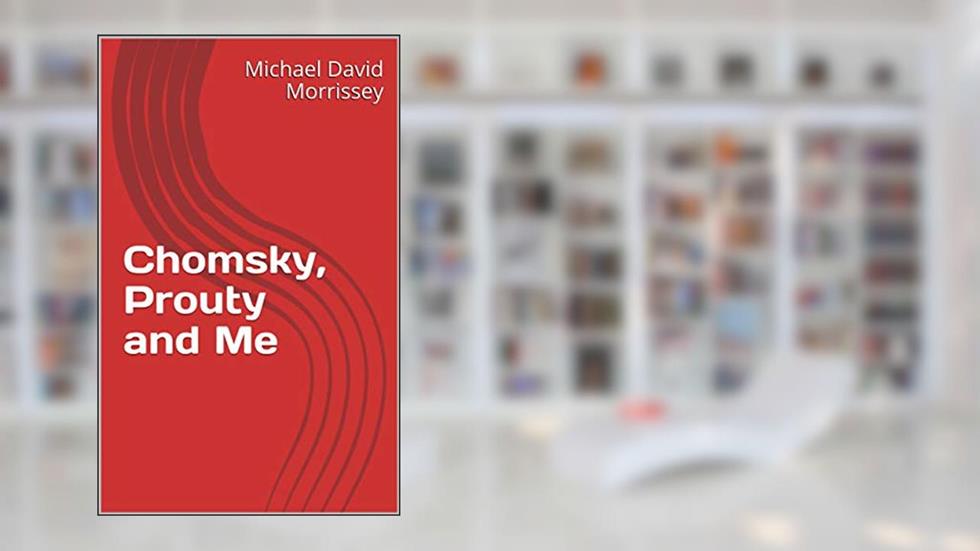 Chomsky, Prouty and Me, written by Michael David Morrissey