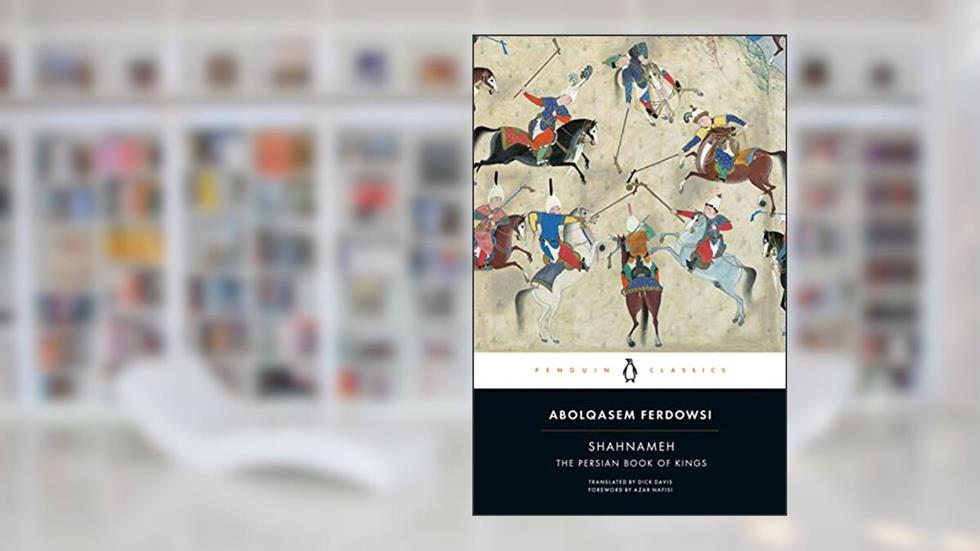 Shahnameh: The Persian Book of Kings (Penguin Classics), written by Abolqasem Ferdowsi