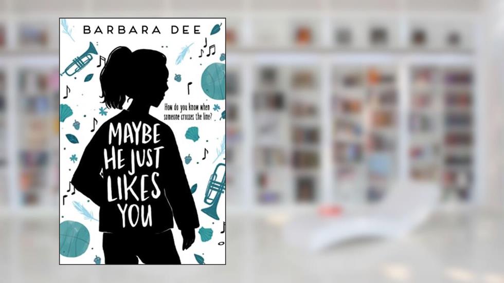 Maybe He Just Likes You, written by Barbara Dee
