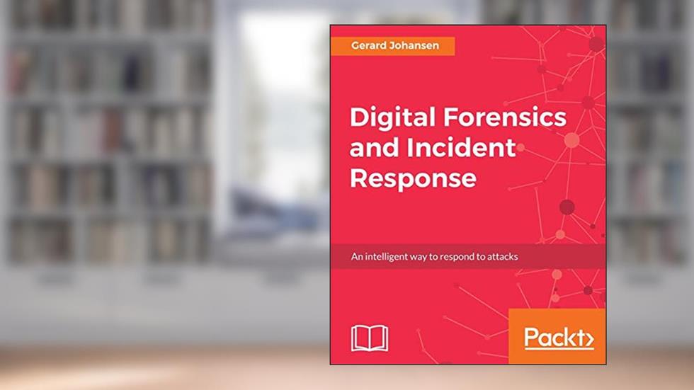 Digital Forensics and Incident Response: A practical guide to deploying digital forensic techniques in response to cyber security incidents, written by Gerard Johansen