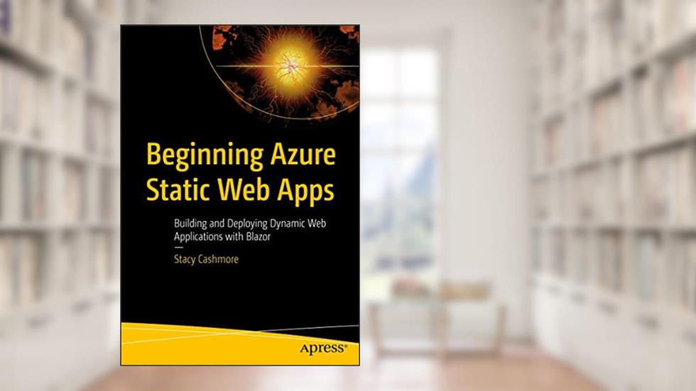 Beginning Azure Static Web Apps: Building and Deploying Dynamic Web Applications with Blazor, written by Stacy Cashmore