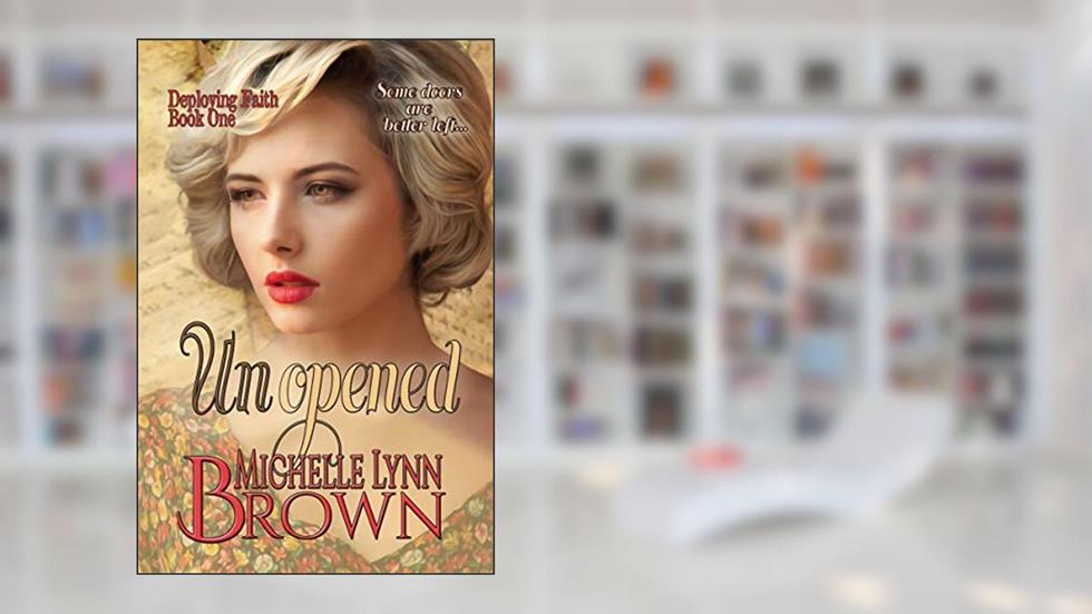 Unopened (Deploying Faith Book 1), written by Michelle Lynn Brown