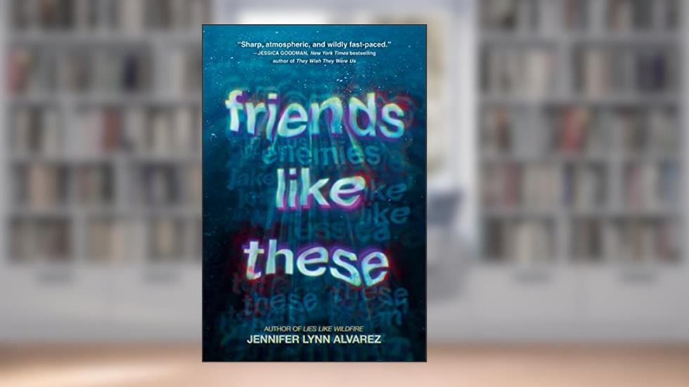Friends Like These, written by Jennifer Lynn Alvarez