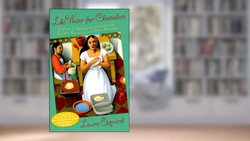 Like Water for Chocolate: A Novel in Monthly Installments with Recipes, Romances, and Home Remedies, written by Laura Esquivel