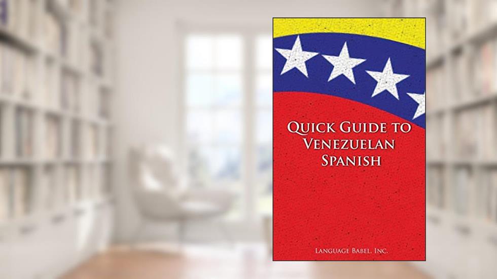 Quick Guide to Venezuelan Spanish (Spanish Vocabulary Quick Guides), written by Language Babel
