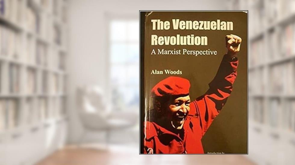 The Venezuelan Revolution, written by Alan Woods