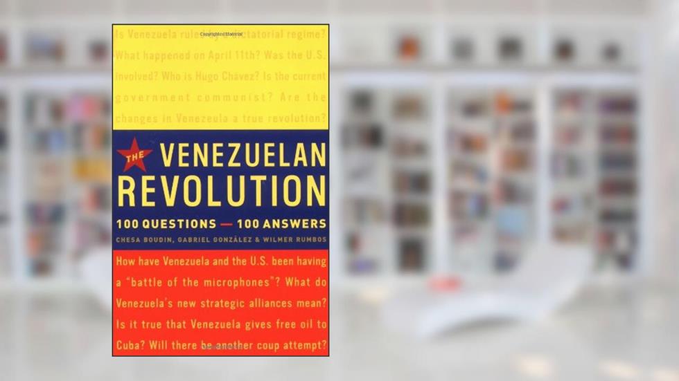 The Venezuelan Revolution: 100 Questions-100 Answers, written by Chesa Boudin; Gabriel Gonzalez; Wilmer Rumbos