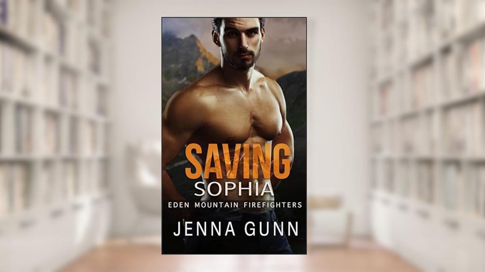 Saving Sophia (Eden Mountain Firefighters), written by Jenna Gunn