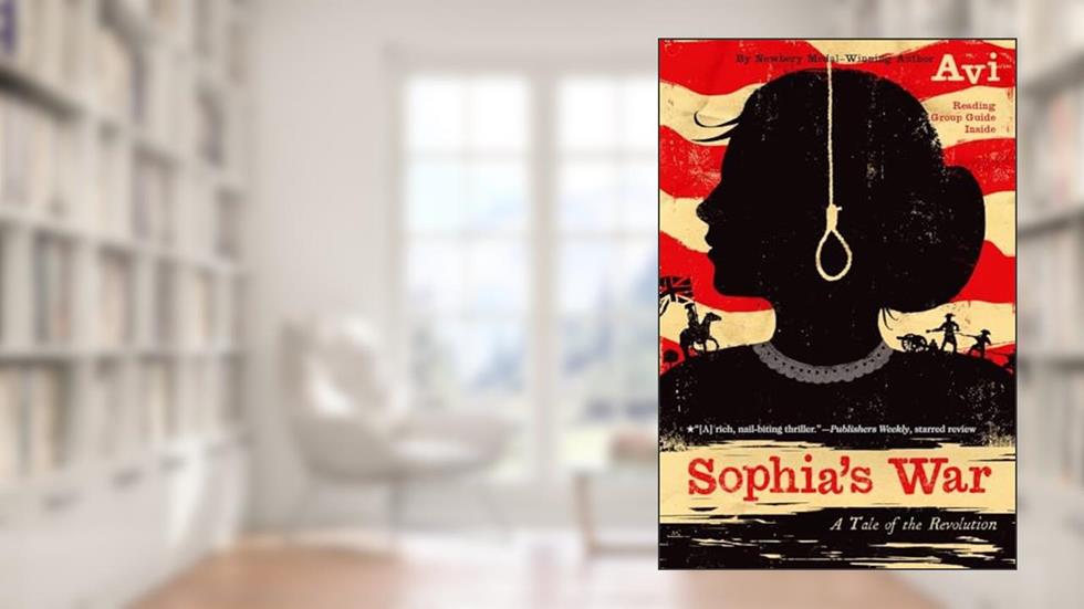 Sophia's War: A Tale of the Revolution, written by Avi