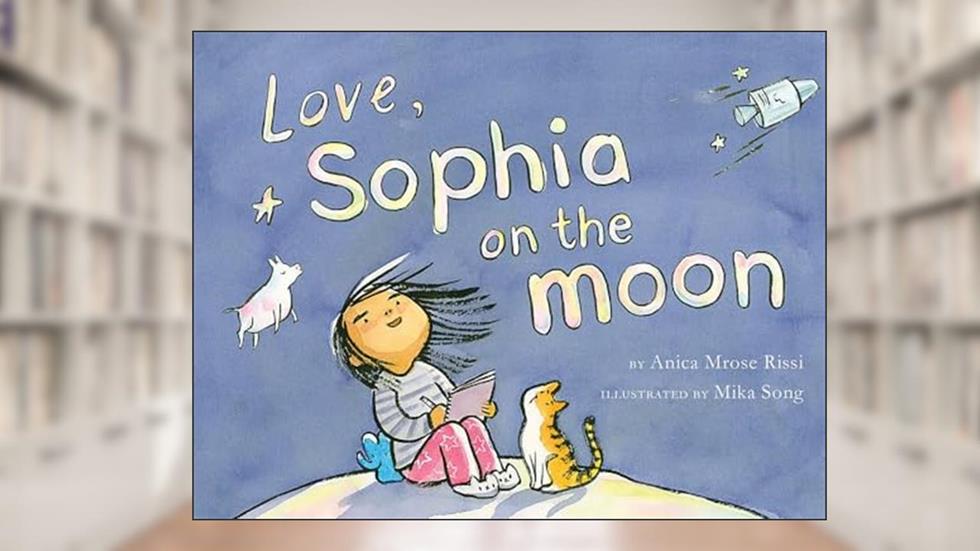 Love, Sophia on the Moon, written by Anica Mrose Rissi