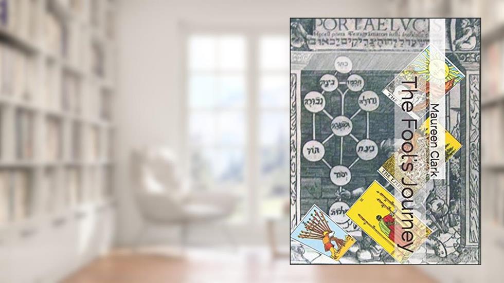 The Fool's Journey: Tarot and the Tree of Life, written by Maureen Clark