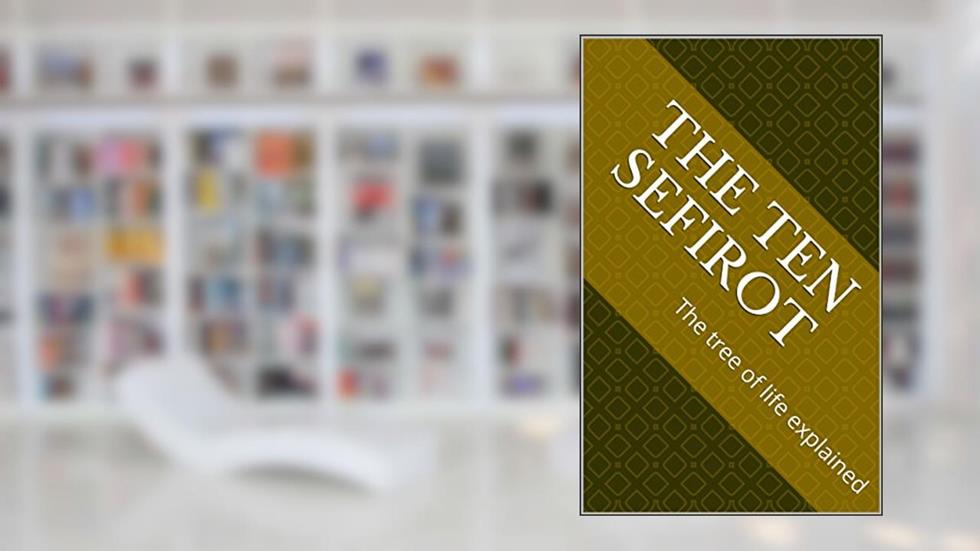 The Ten Sefirot: The tree of life explained, written by Dezirae Fernandez