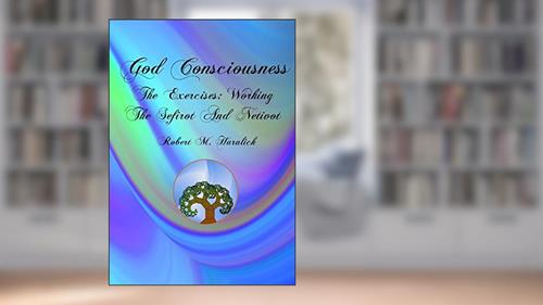 Cover from God Consciousness: The Exercises: Working the Sefirot and Netivot, written by Robert M Haralick
