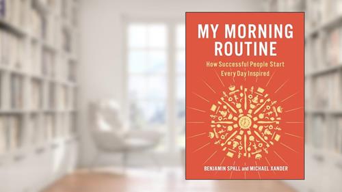 Cover from My Morning Routine: How Successful People Start Every Day Inspired, written by Benjamin Spall; Michael Xander